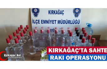 KIRKAĞAÇ POLİSİ’NDEN “SAHTE RAKI” OPERASYONU