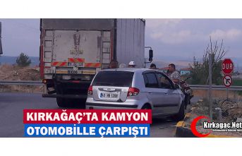 KIRKAĞAÇ’TA KAMYON OTOMOBİLLE ÇARPIŞTI