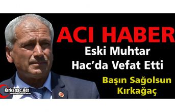 ACI HABER..ESKİ MUHTAR HAC’DA VEFAT ETTİ