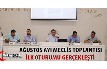 AĞUSTOS AYI MECLİS TOPLANTISI İLK OTURUMU GERÇEKLEŞTİ