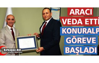 ARACI VEDA ETTİ, KONURALP GÖREVE BAŞLADI