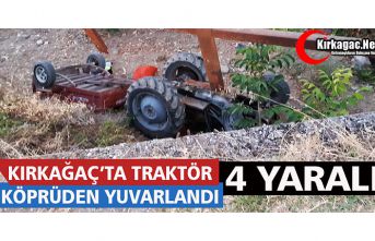 KIRKAĞAÇ’TA TRAKTÖR KÖPRÜDEN YUVARLANDI 4 YARALI