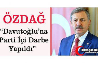 ÖZDAĞ "DAVUTOĞLU'NA PARTİ İÇİ DARBE YAPILDI"