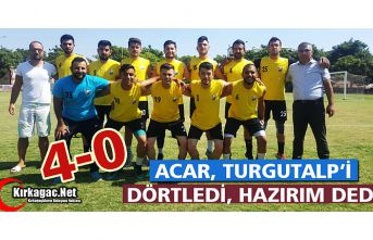 ACARİDMAN TURGUTALP’İ DÖRTLEDİ 4-0