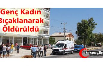 GENÇ KADIN EVİNDE BIÇAKLANARAK ÖLDÜRÜLDÜ