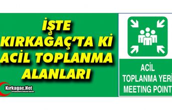 İŞTE KIRKAĞAÇ'TA Kİ ACİL TOPLANMA ALANLARI