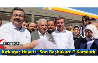 KIRKAĞAÇ HEYETİ SON BAŞBAKAN YILDIRIM’I KARŞILADI