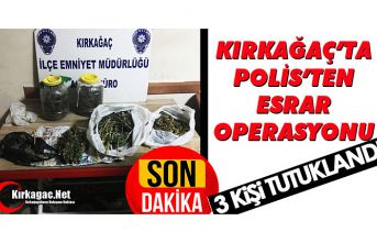 KIRKAĞAÇ’TA ESRAR OPERASYONU 3 KİŞİ TUTUKLANDI