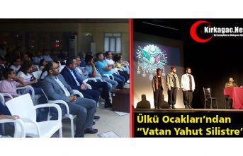 ÜLKÜ OCAKLARI’NDAN “VATAN YAHUT SİLİSTRE”...