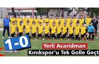 YERLİ ACARİDMAN, KINIK'I DEVİRDİ 1-0