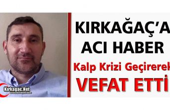 KIRKAĞAÇ’A ACI HABER