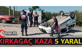 KIRKAĞAÇ’TA KAZA 5 YARALI