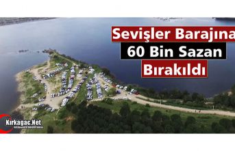 SEVİŞLER BARAJINA 60 BİN SAZAN BIRAKILDI