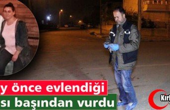 6 AY ÖNCE EVLENDİĞİ KOCASI BAŞINDAN VURDU