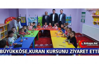 BÜYÜKKÖSE “KURAN KURSUNU” ZİYARET ETTİ