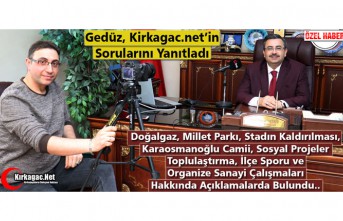 GEDÜZ, KİRKAGAC.NET'İN SORULARINI YANITLADI