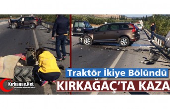 KIRKAĞAÇ'TA KAZA..TRAKTÖR İKİYE BÖLÜNDÜ