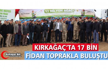 KIRKAĞAÇ’TA 17 BİN FİDAN TOPRAKLA BULUŞTU