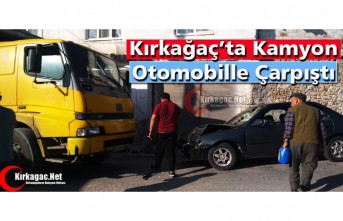 KIRKAĞAÇ’TA KAMYON OTOMOBİLLE ÇARPIŞTI