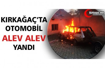 KIRKAĞAÇ’TA OTOMOBİL ALEV ALEV YANDI