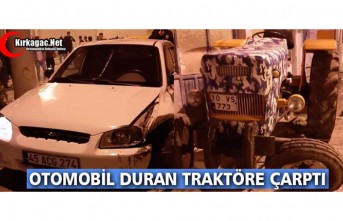 KIRKAĞAÇ’TA OTOMOBİL DURAN TRAKTÖRE ÇARPTI