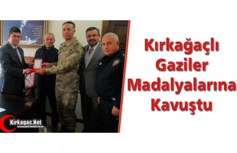 KIRKAĞAÇLI GAZİLER MADALYALARINA KAVUŞTU