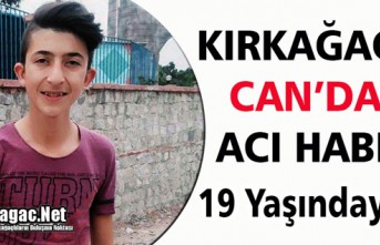 KIRKAĞAÇ’LI CAN’DAN ACI HABER