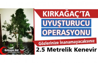 KIRKAĞAÇ’TA UYUŞTURUCU OPERASYONU