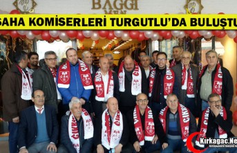 SAHA KOMİSERLERİ TURGUTLU’DA BULUŞTU