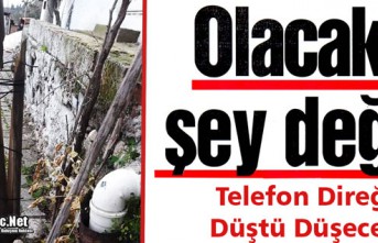 TELEFON DİREĞİ DÜŞTÜ DÜŞECEK