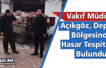 AÇIKGÖZ, HASAR TESPİTİNDE BULUNDU