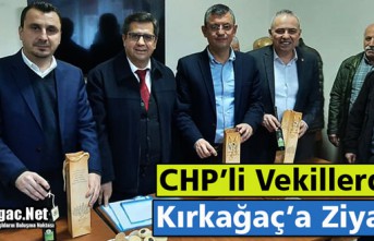 CHP’Lİ VEKİLLERDEN KIRKAĞAÇ’A ZİYARET