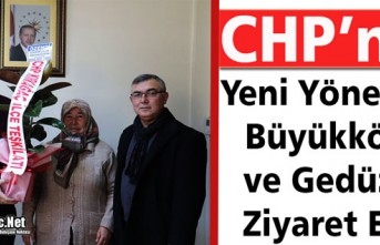 CHP’NİN YENİ YÖNETİMİ BÜYÜKKÖSE ve GEDÜZ’Ü ZİYARET ETTİ