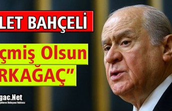 DEVLET BAHÇELİ "GEÇMİŞ OLSUN KIRKAĞAÇ"