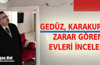 GEDÜZ, KARAKURT’TA ZARAR GÖREN EVLERİ İNCELEDİ