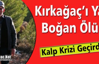 KIRKAĞAÇ’I YASA BOĞAN ÖLÜM