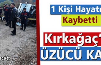 KIRKAĞAÇ’TA KAZA 1 KİŞİ ÖLDÜ