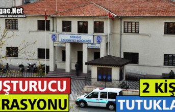 KIRKAĞAÇ’TA UYUŞTURUCU OPERASYONU 2 KİŞİ TUTUKLANDI