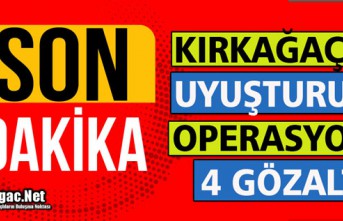 KIRKAĞAÇ’TA UYUŞTURUCU OPERASYONU 4 GÖZALTI