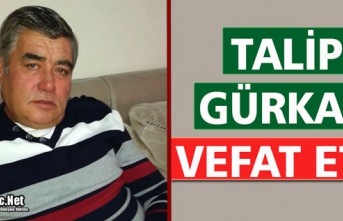 TALİP GÜRKAN VEFAT ETTİ