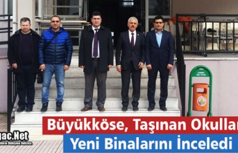 BÜYÜKKÖSE, YENİ YERLERİNE TAŞINAN OKULLARI İNCELEDİ