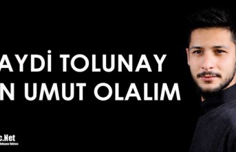 HAYDİ TOLUNAY İÇİN "UMUT OLALIM"