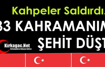 KAHPELER SALDIRDI...33 KAHRAMANIMIZ ŞEHİT DÜŞTÜ