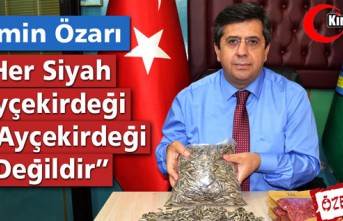 ÖZARI "HER SİYAH AY ÇEKİRDEĞİ, ÇİN AY ÇEKİRDEĞİ DEĞİLDİR"(ÖZEL HABER)