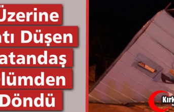 ÜZERİNE ÇATI DÜŞEN VATANDAŞ ÖLÜMDEN DÖNDÜ