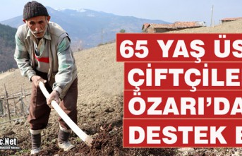 65 YAŞ ÜSTÜ ÇİFTÇİLERE ÖZARI'DAN DESTEK ELİ