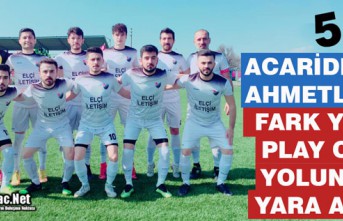 ACAR AHMETLİ'DE FARK YEDİ, PLAY OFF YOLUNDA YARA ALDI 5-0