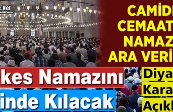 CAMİLERDE CEMAATLE NAMAZA ARA VERİLDİ