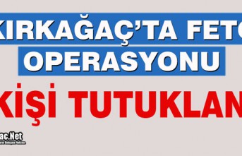 KIRKAĞAÇ'TA FETÖ OPERASYONU..2 KİŞİ TUTUKLANDI