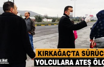 KIRKAĞAÇ'TA SÜRÜCÜ VE YOLCULARA ATEŞ ÖLÇÜMÜ